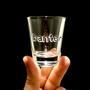 Banter Shot Glass